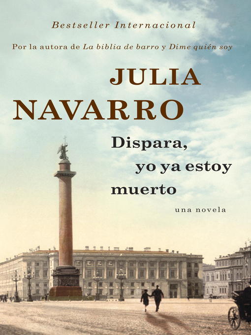 Title details for Dispara, yo ya estoy muerto by Julia Navarro - Available